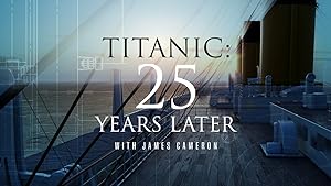 Titanic: 25 Years Later With James Cameron (TV Special 2023)